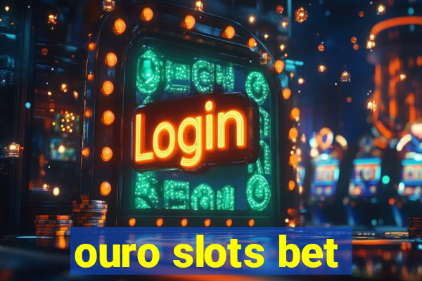 ouro slots bet